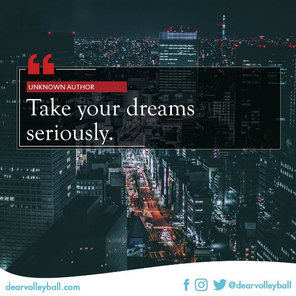 'Take your dreams seriously" and 30 inspiring volleyball quotes about dreams on DearVolleyball.com