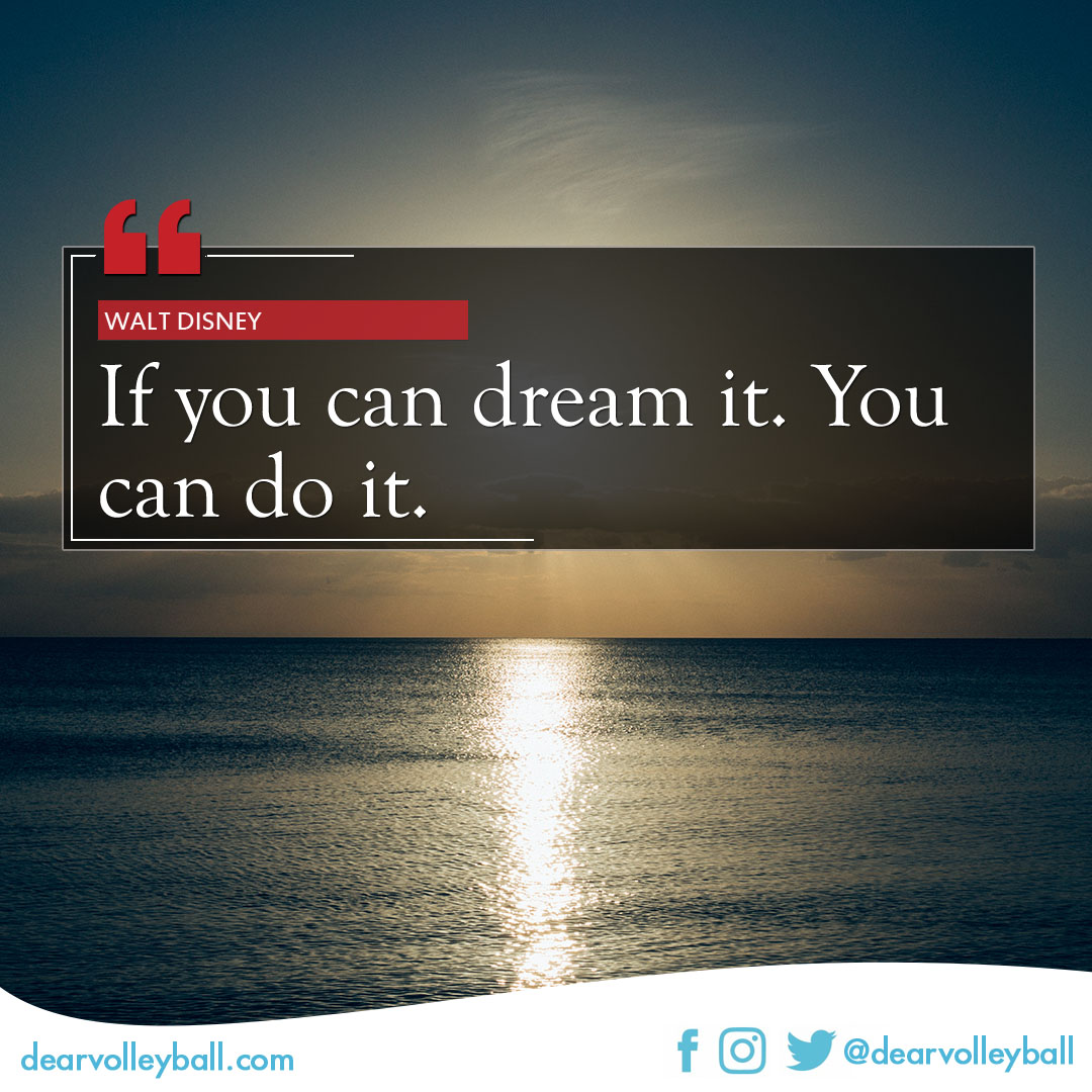 'If you can dream it you can do it" and 30 inspiring volleyball quotes about dreams on DearVolleyball.com