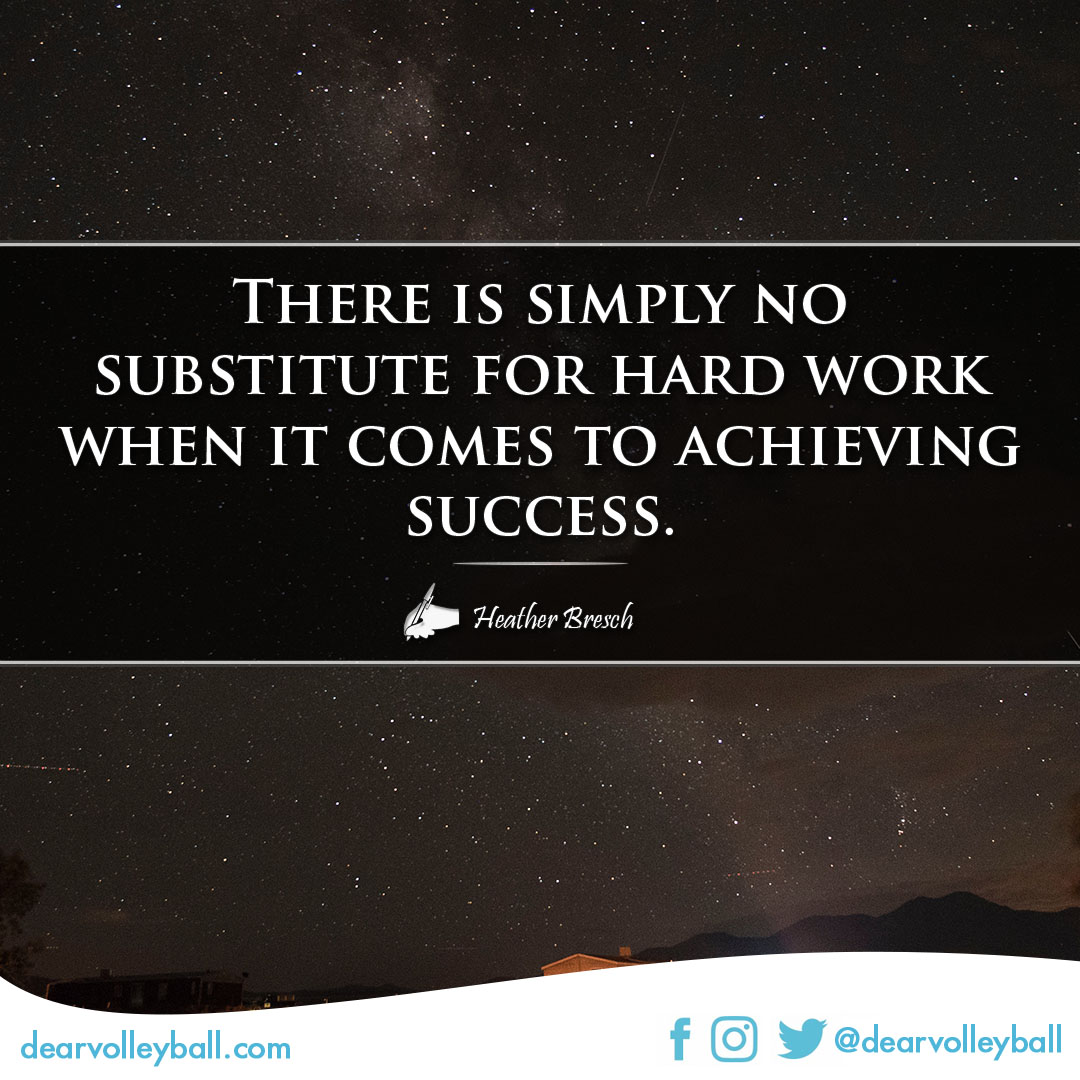 There is simply no substitute for hard work when it comes to achieving success. Success Quotes on DearVolleyball.com