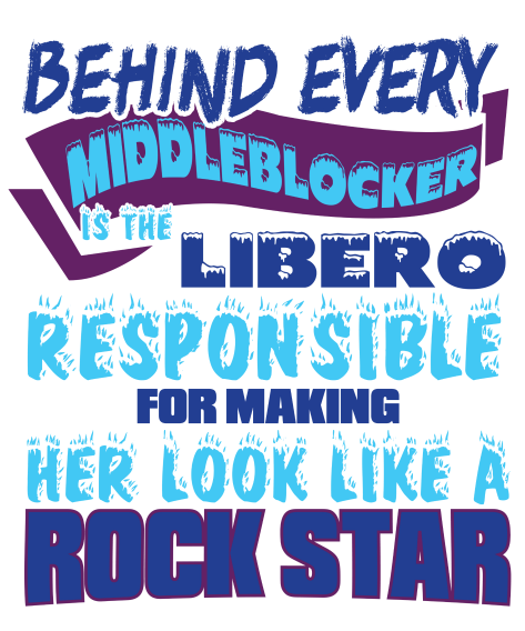 Behind every middle blocker is a LIBERO who is...and other Volleybragswag volleyball tshirts on DearVolleyball.com