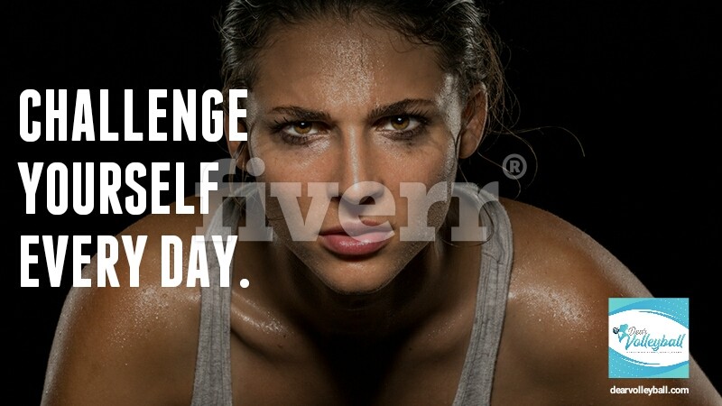 Challenge yourself everyday and 54 short inspirational quotes on DearVolleyball.com