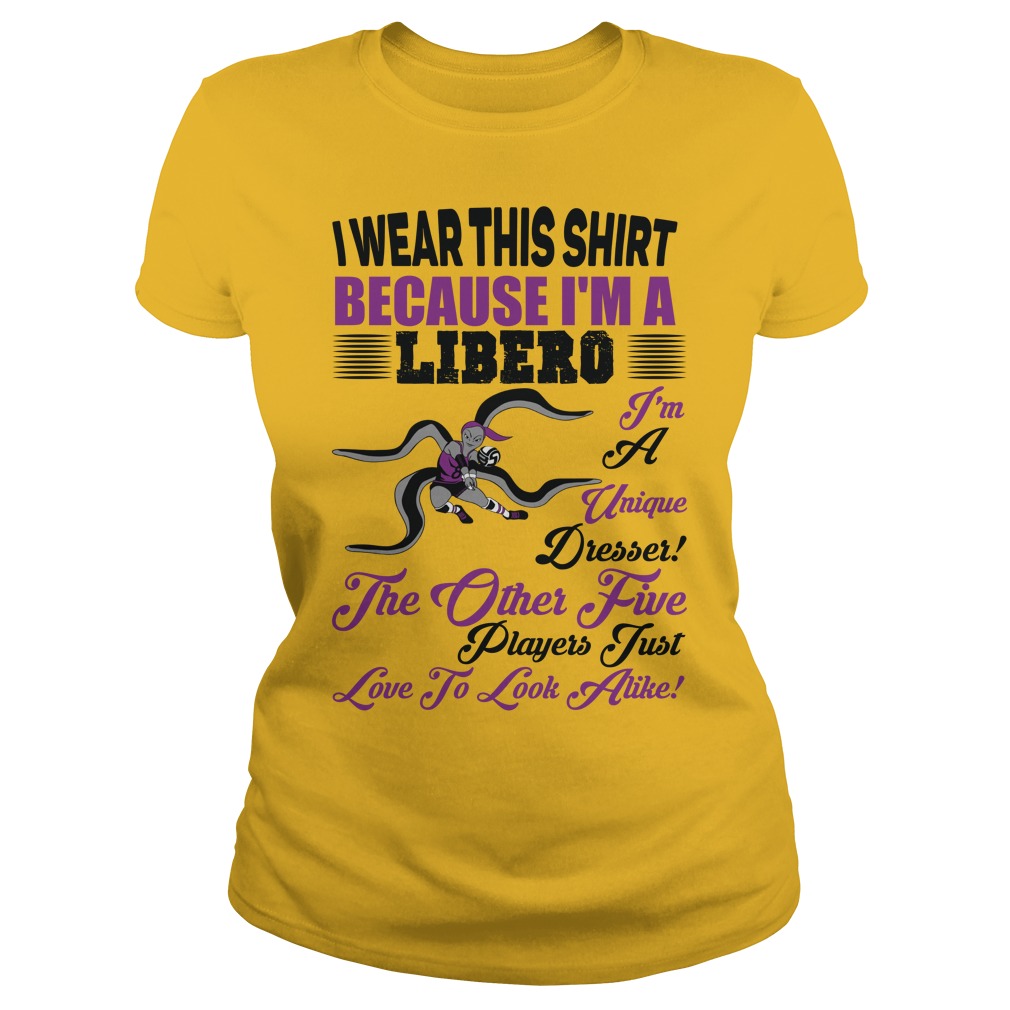 I wear this shirt because I'm a LIBERO Im a unique dresser and other volleyball t shirt slogans by Volleybragswag