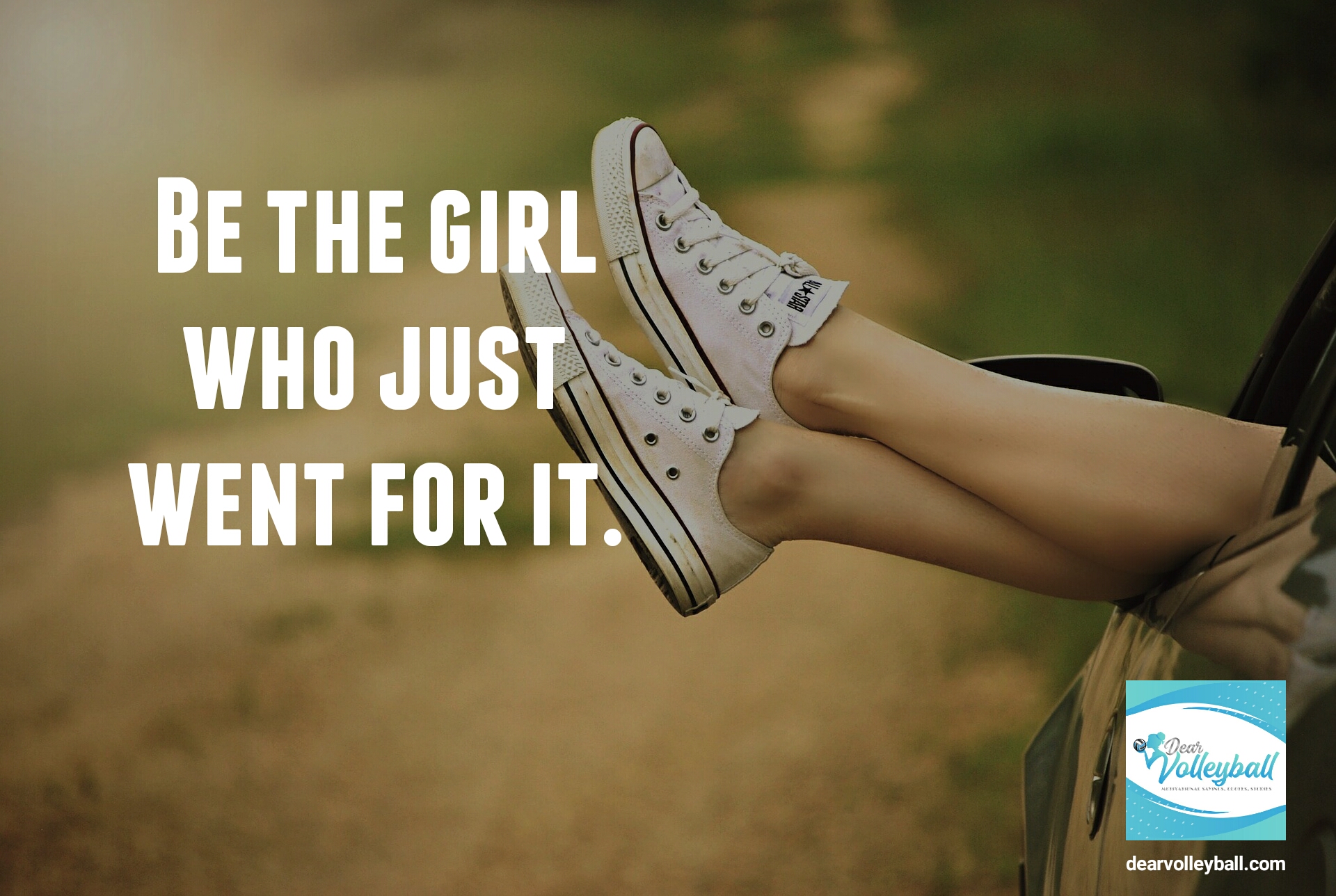 "Be the girl who just went for it" and other strong girls pictures paired with an inspirational volleyball quote on Dear Volleyball.com.