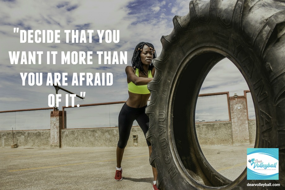 "Decide that you want it more than you are afraid of it." and other strong girls pictures paired with an inspirational volleyball quote on Dear Volleyball.com.