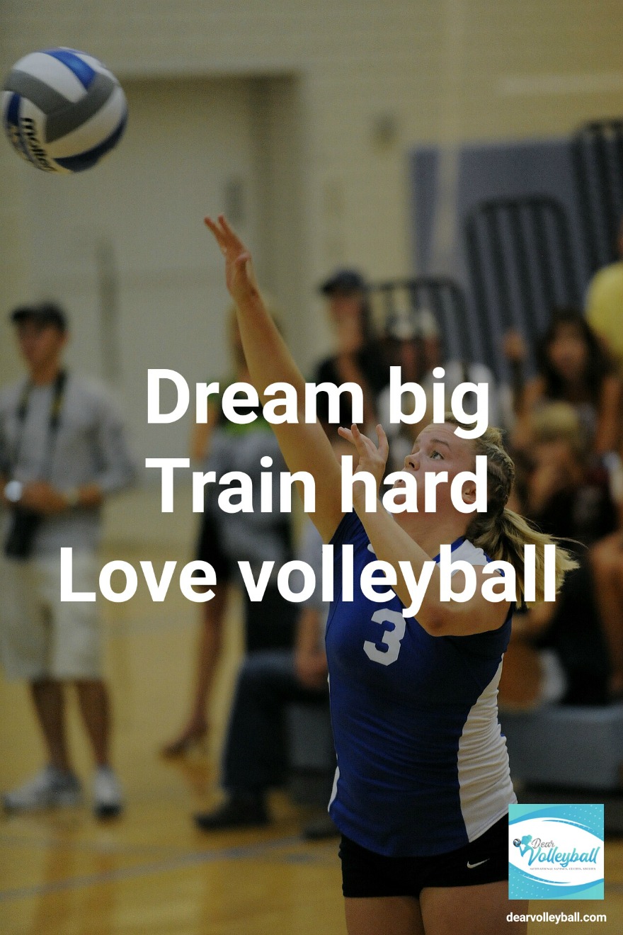 Dream big, train hard love volleyball and other motivational volleyball quotes on DearVolleyball.com