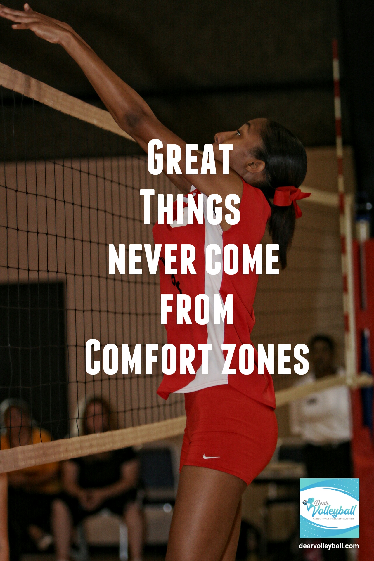 Great things never come from comfort zones and other motivational volleyball quotes on DearVolleyball.com