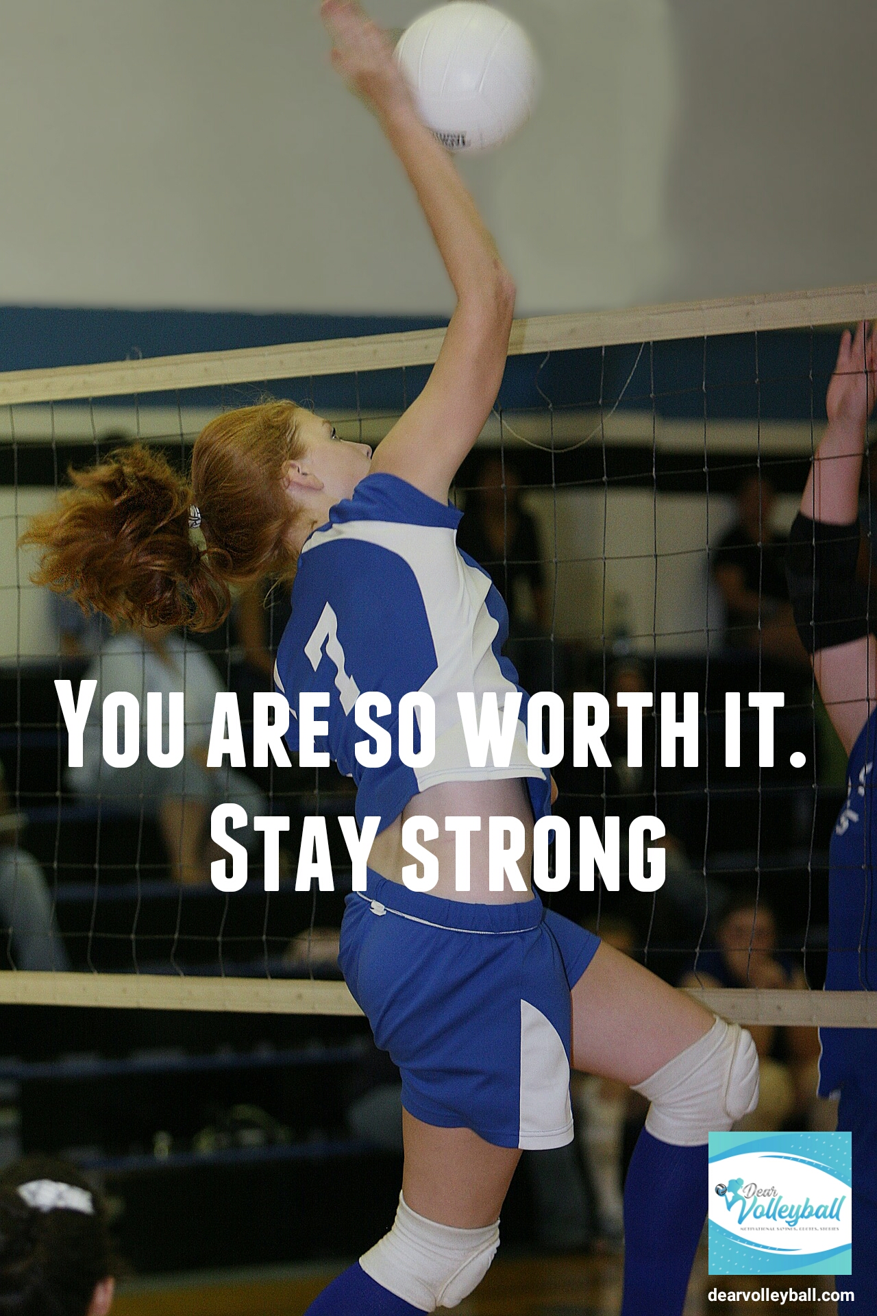 You are so worth it, stay strong and other quotes on motivation on DearVolleyball.com