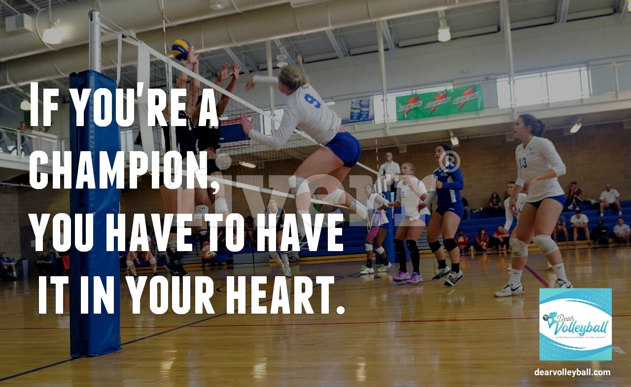 If you're a champion you have to have it in your heart and other motivational volleyball quotes on DearVolleyball.com