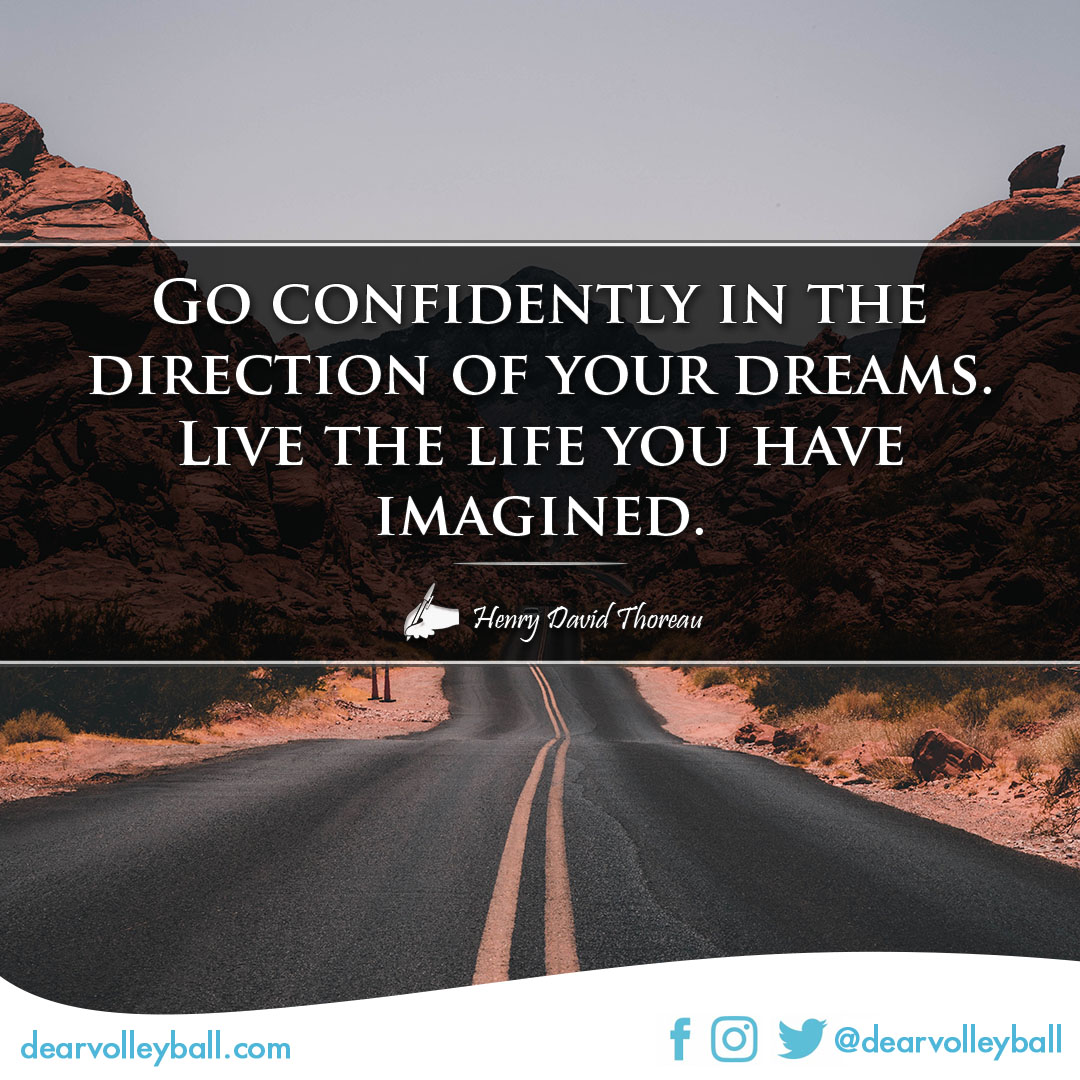 popular sayings and volleyball quotes. Go confidently in the direction of your dreams, live the life you have imagined.