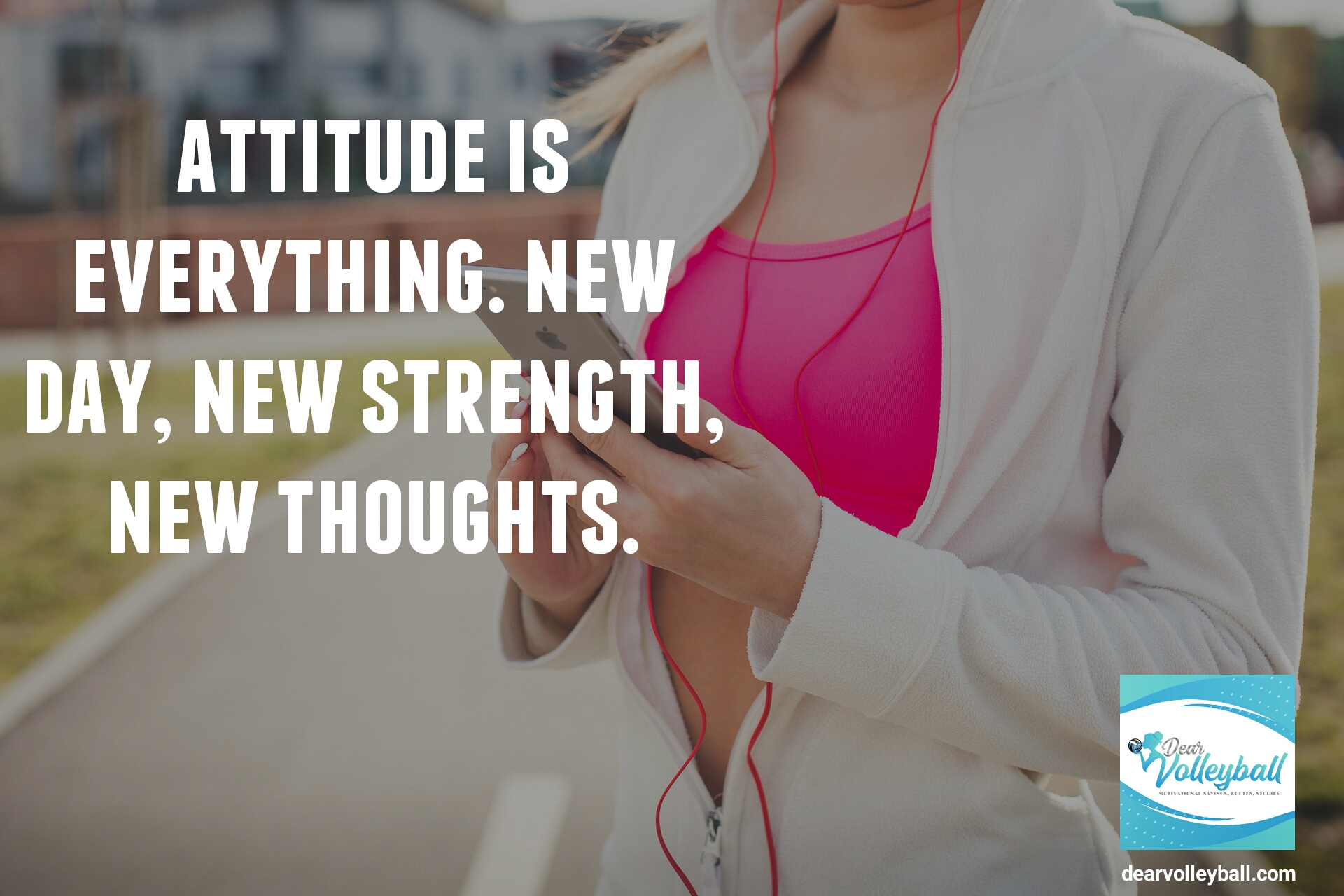 "Attitude is everything. New day, new strength, new thoughts." and other strong girls pictures paired with an inspirational volleyball quote on Dear Volleyball.com.