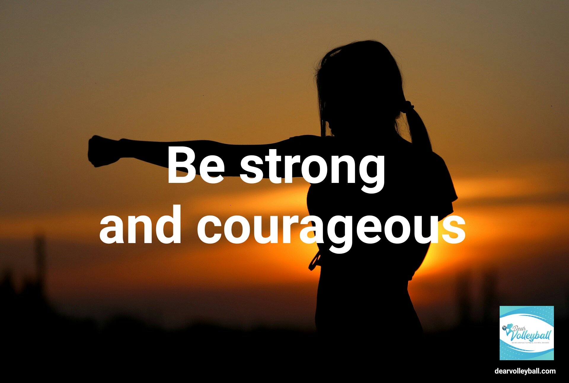 "Be strong and courageous" and other strong girls pictures paired with an inspirational volleyball quote on Dear Volleyball.com.