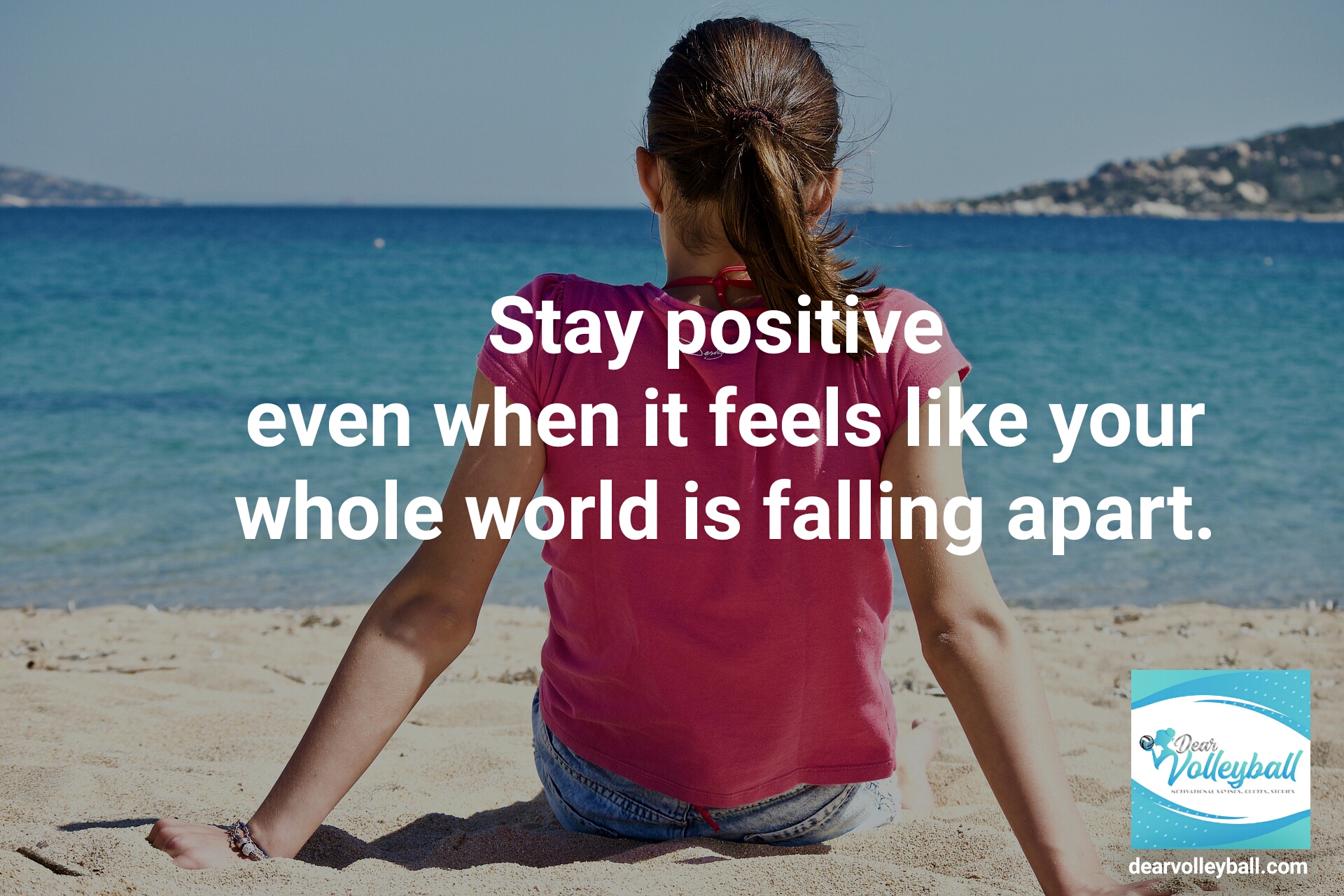 "Stay positive even when it feels like your whole world is falling apart." and other strong girls pictures paired with an inspirational volleyball quote on Dear Volleyball.com.