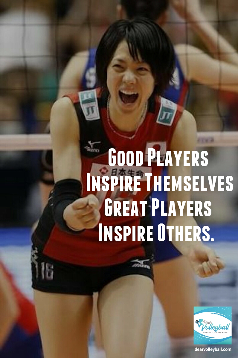 Good players inspire themselves, great players inspire others and other motivational volleyball quotes on DearVolleyball.com