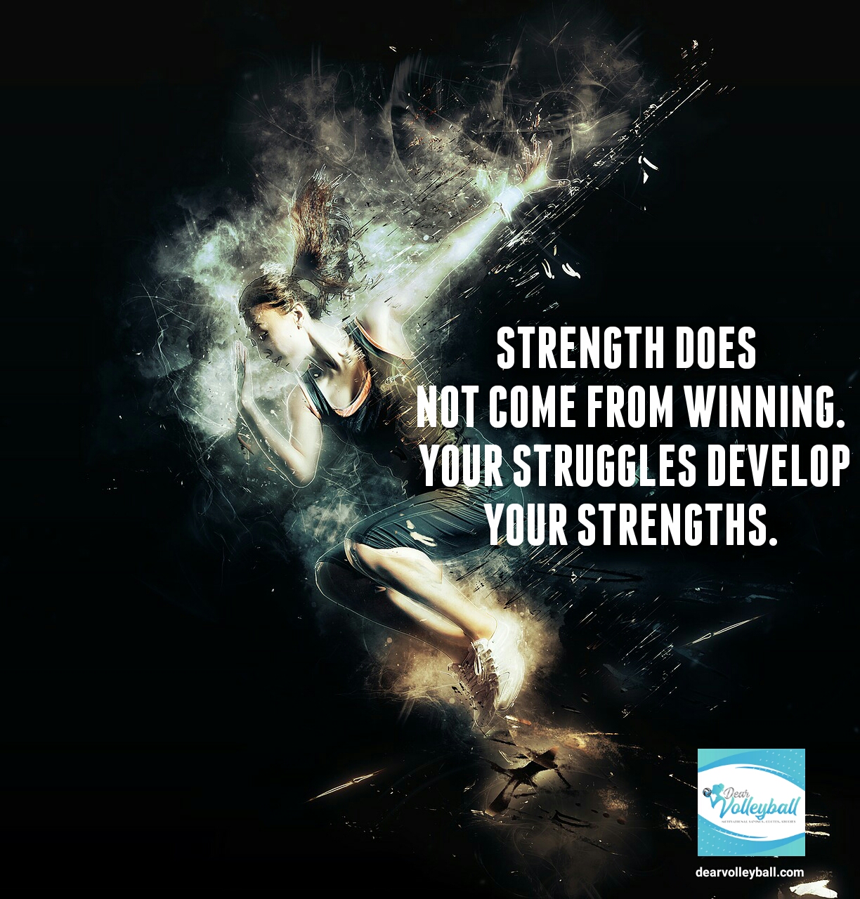 Strength does not come from winning. Your struggles develop your strengths and 75 other volleyball inspirational quotes on Dear Volleyball.com