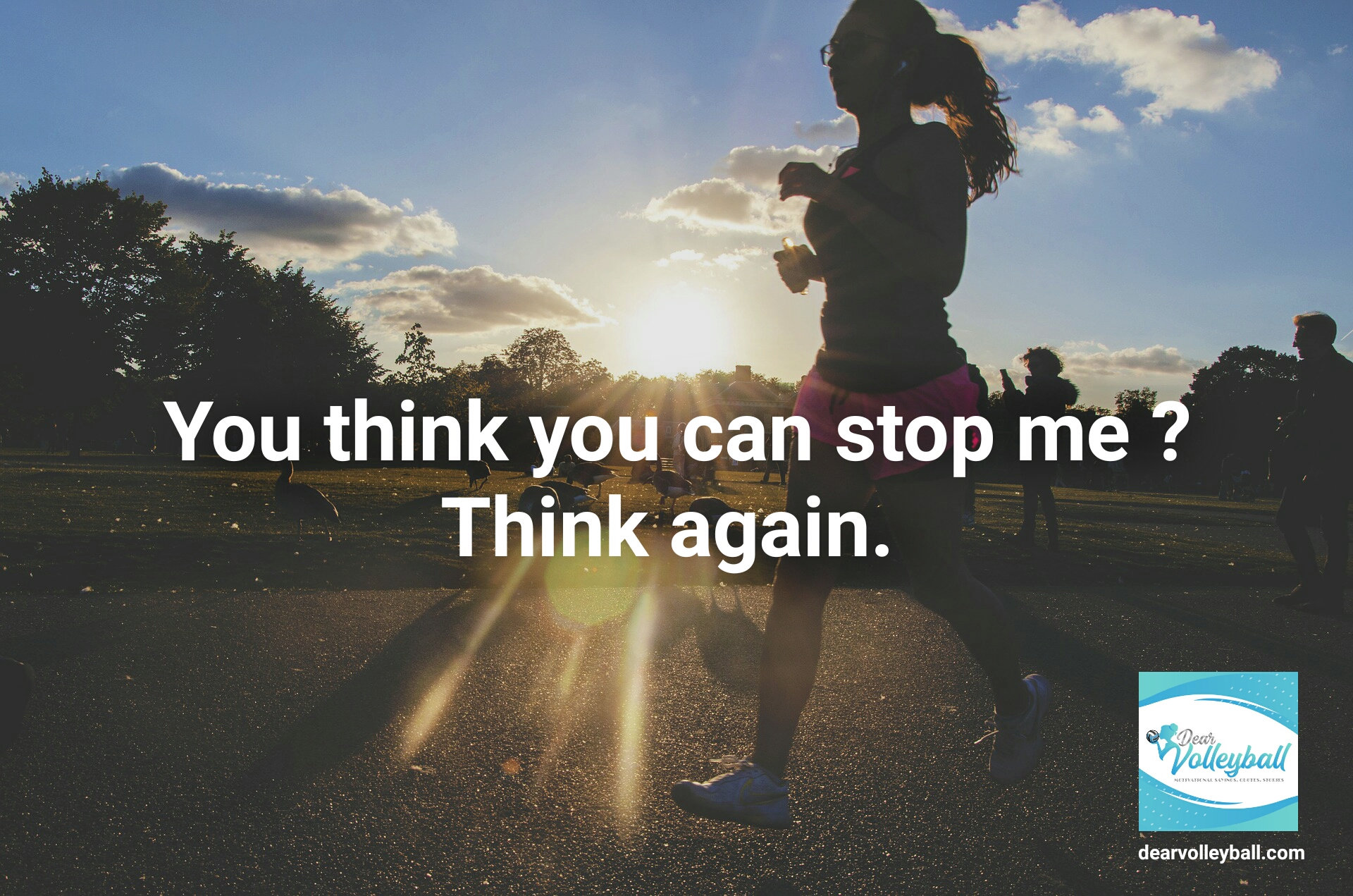 You think you can stop me? Think again and 54 short inspirational quotes on DearVolleyball.com