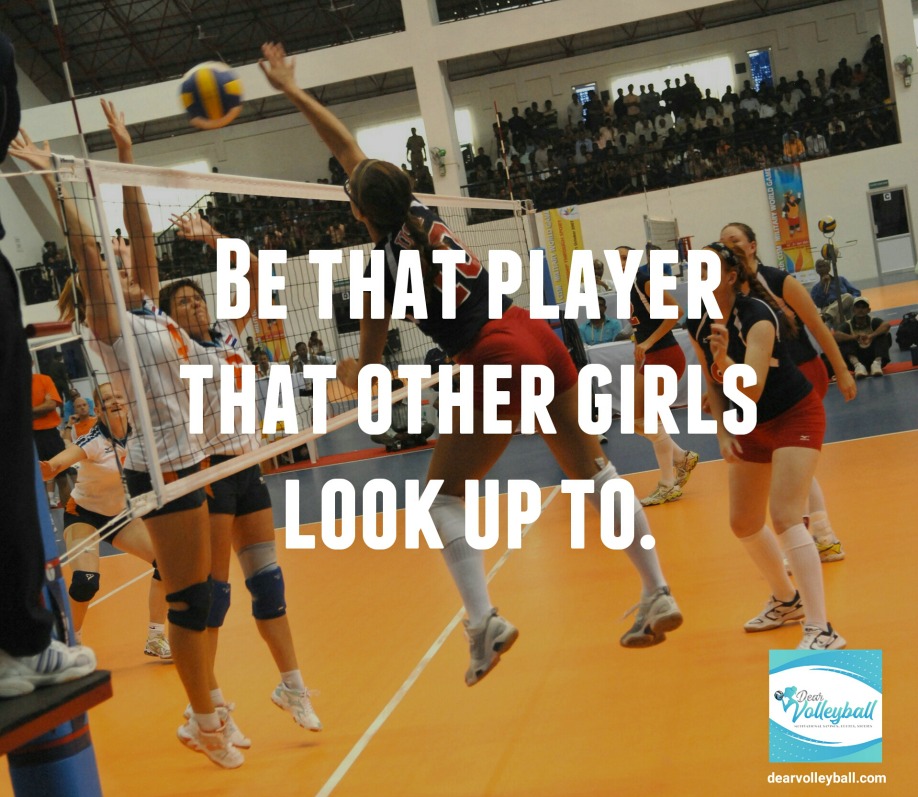 Be that player that other players look up to and 75 other volleyball inspirational quotes on Dear Volleyball.com