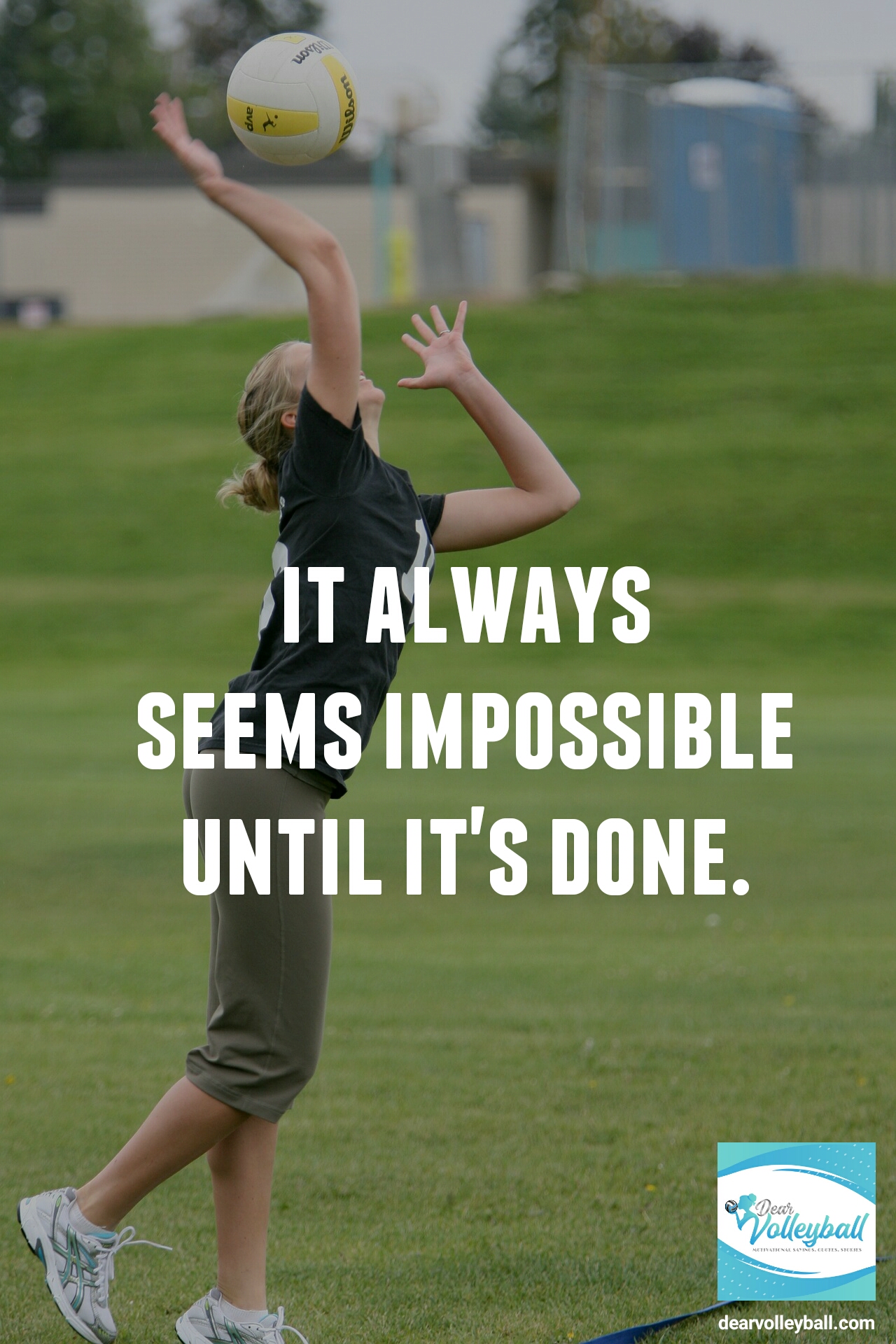 It always seems impossible until its done and 75 other volleyball inspirational quotes on Dear Volleyball.com