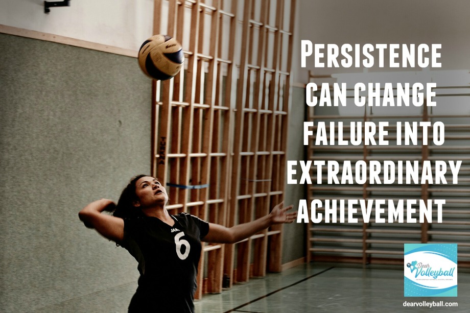 Persistence can change failure into extraordinary achievement and other encouragement quotes on DearVolleyball.com