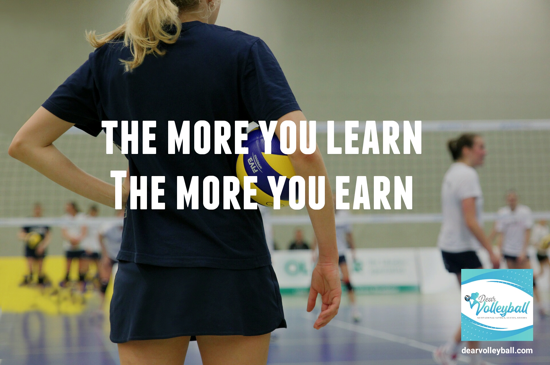 The more you learn the more you earn and 54 short inspirational quotes on DearVolleyball.com