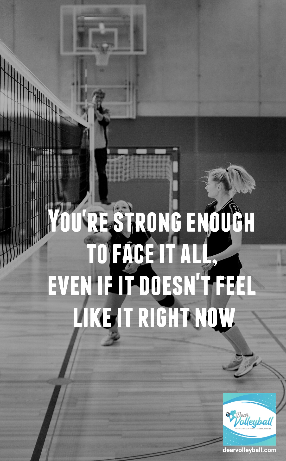 You're strong enough to face it all even if it doesnt feel like it right now and other motivational volleyball quotes on DearVolleyball.com