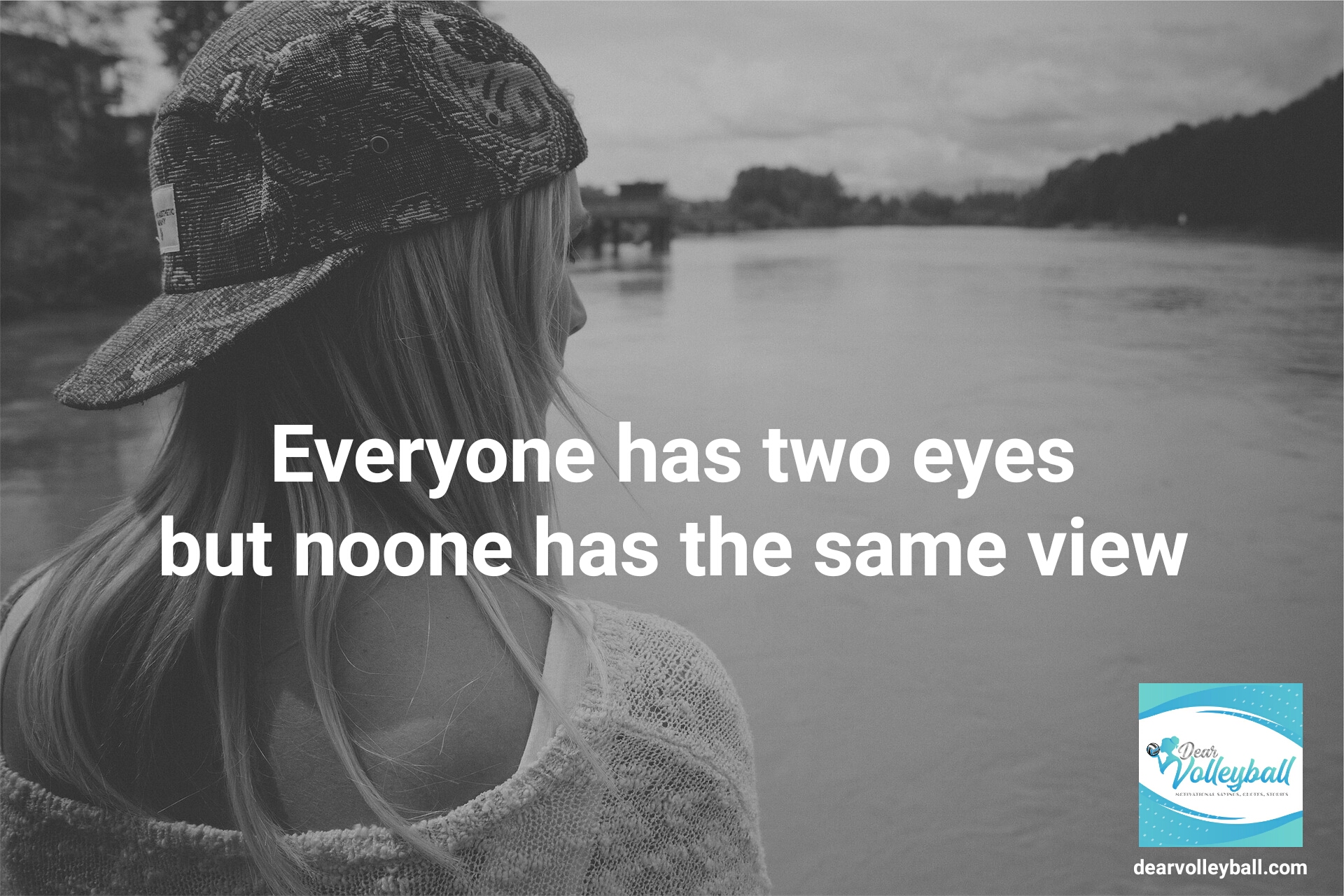 Everyone has two eyes but noone has the same view. Inspirational volleyball quotes and sayings on Dear Volleyball.com