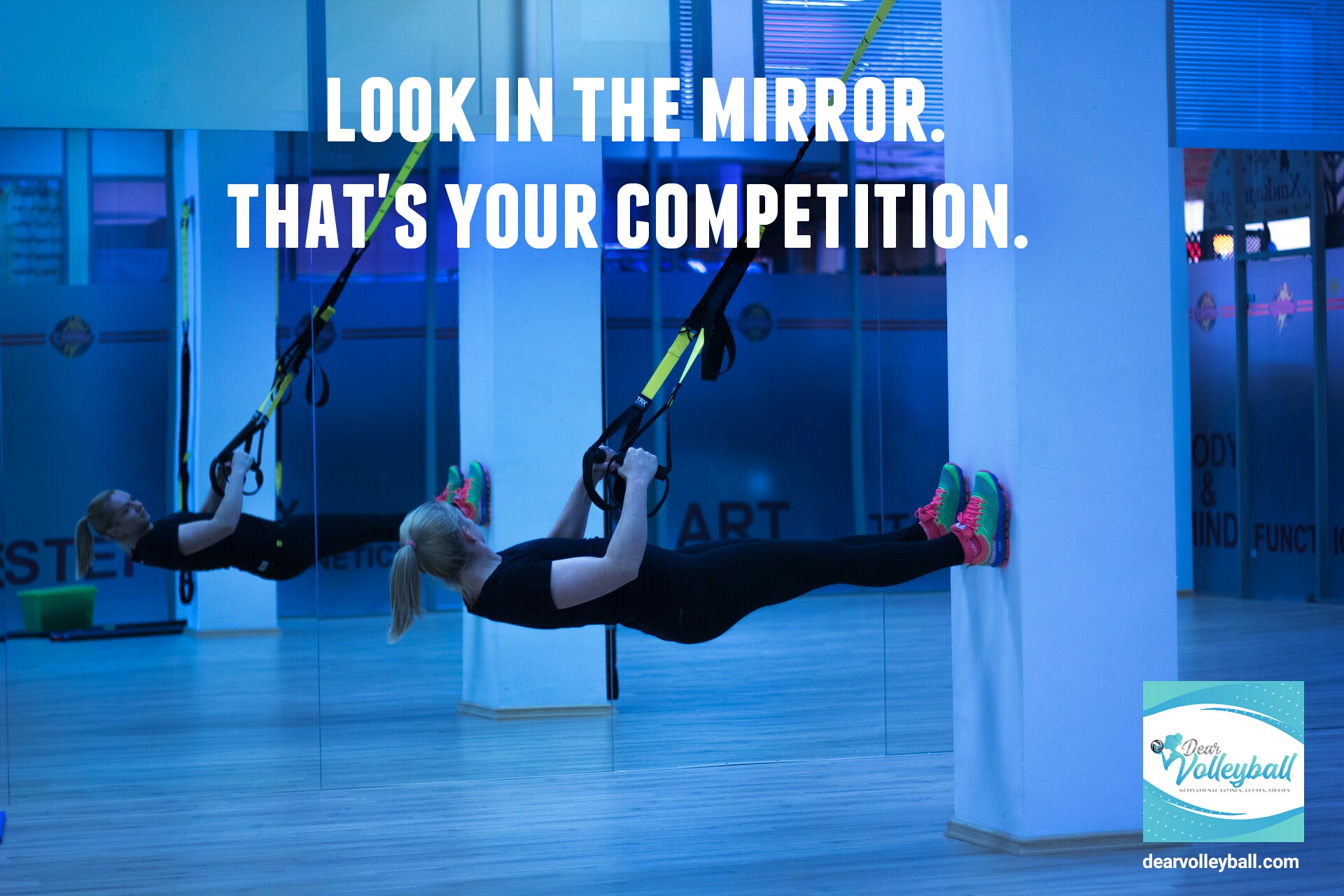 Look in the mirror. That's your competition and 54 short inspirational quotes on DearVolleyball.com