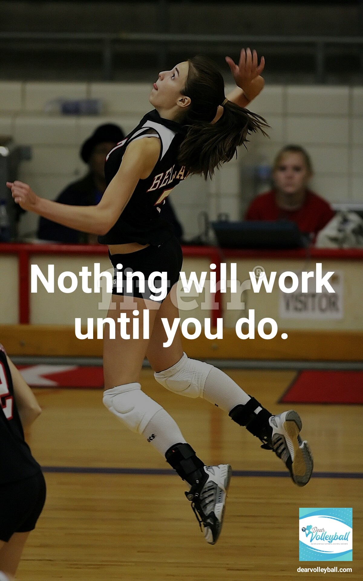 Nothing will work until you do and 54 short inspirational quotes on DearVolleyball.com