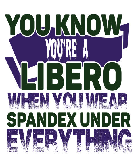 You know you're a LIBERO when and other volleyball t shirt slogans by Volleybragswag